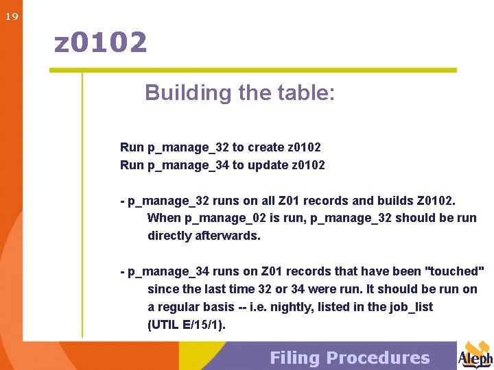 19 z 0102 Building the table: Run p_manage_32 to create z 0102 Run p_manage_34