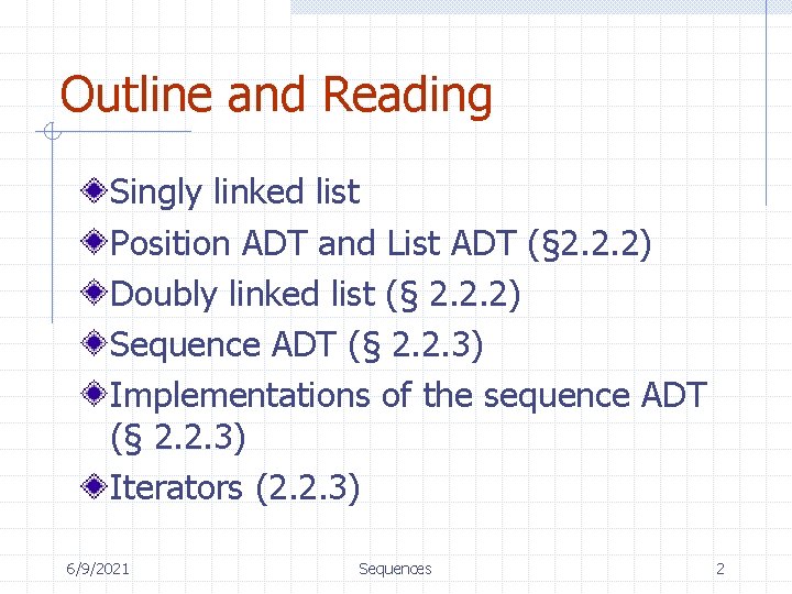 Outline and Reading Singly linked list Position ADT and List ADT (§ 2. 2.
