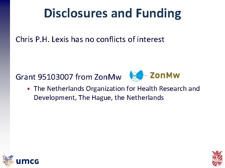 Disclosures and Funding Chris P. H. Lexis has no conflicts of interest Grant 95103007