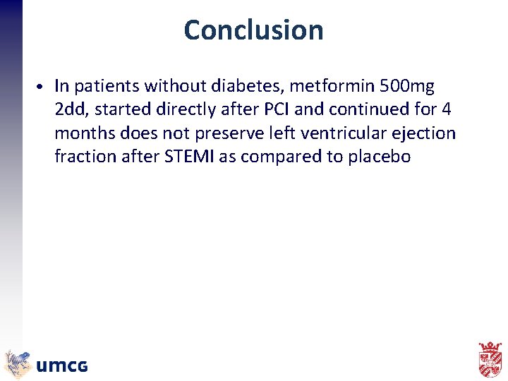 Conclusion • In patients without diabetes, metformin 500 mg 2 dd, started directly after