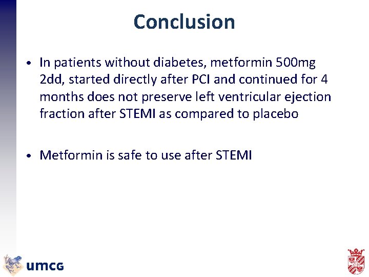 Conclusion • In patients without diabetes, metformin 500 mg 2 dd, started directly after