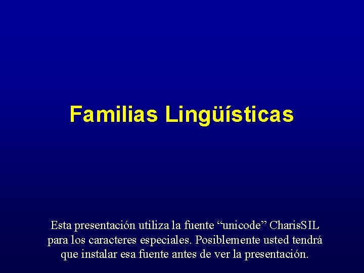 Familias Lingüísticas Esta presentación utiliza la fuente “unicode” Charis. SIL para los caracteres especiales.