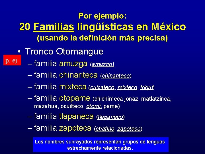 Por ejemplo: 20 Familias lingüísticas en México (usando la definición más precisa) • Tronco