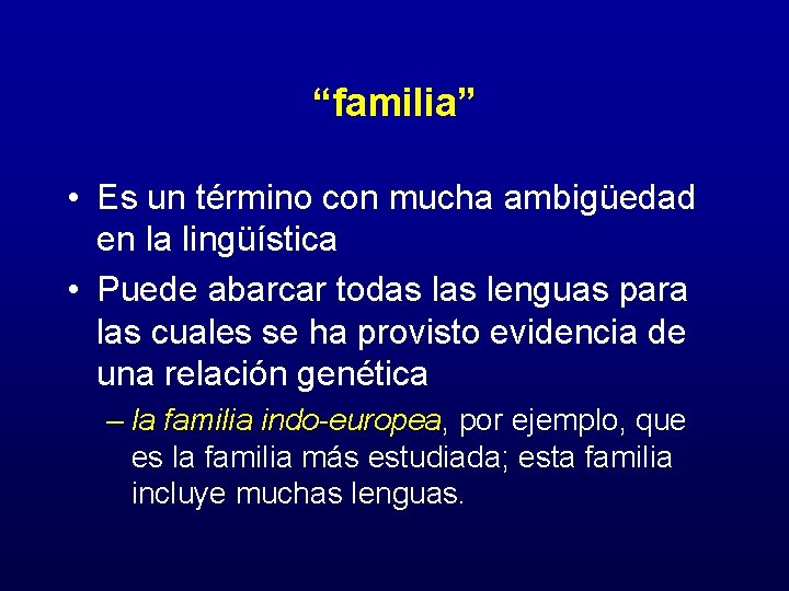 “familia” • Es un término con mucha ambigüedad en la lingüística • Puede abarcar