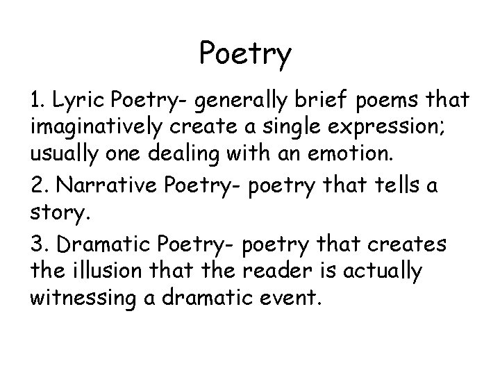 Poetry 1. Lyric Poetry- generally brief poems that imaginatively create a single expression; usually