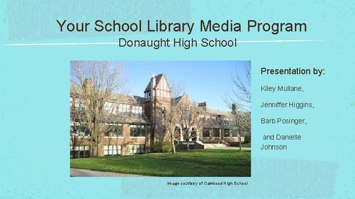 Your School Library Media Program Donaught High School Presentation by: Kiley Mullane, Jenniffer Higgins,