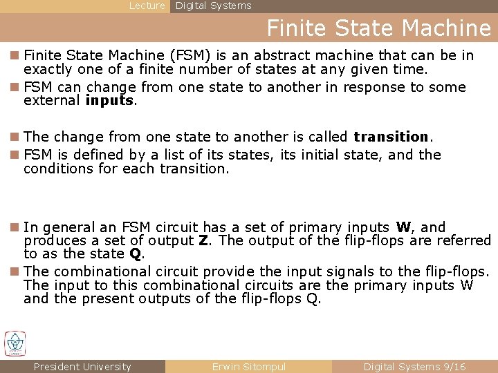 Lecture Digital Systems Finite State Machine n Finite State Machine (FSM) is an abstract