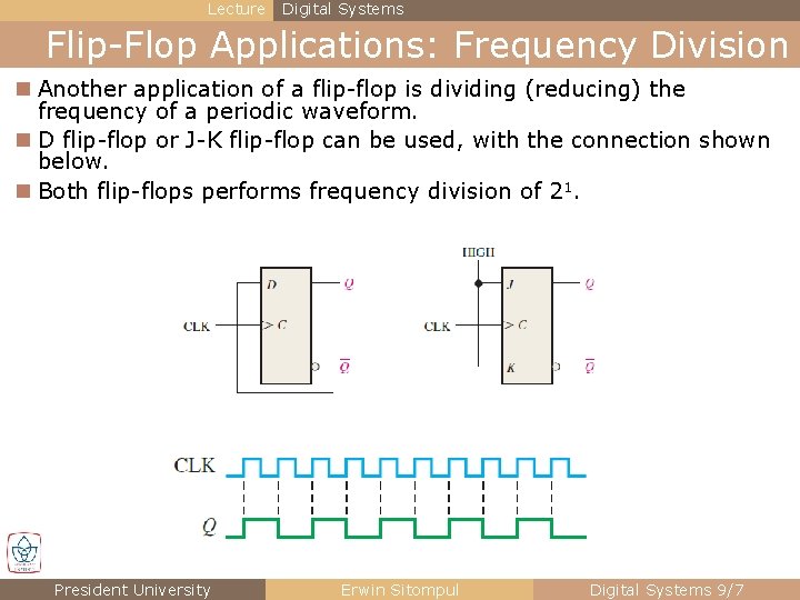 Lecture Digital Systems Flip-Flop Applications: Frequency Division n Another application of a flip-flop is