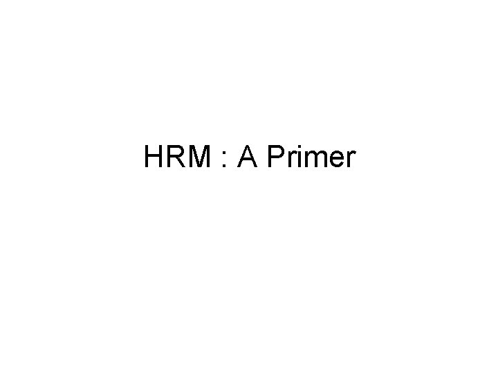 HRM : A Primer 