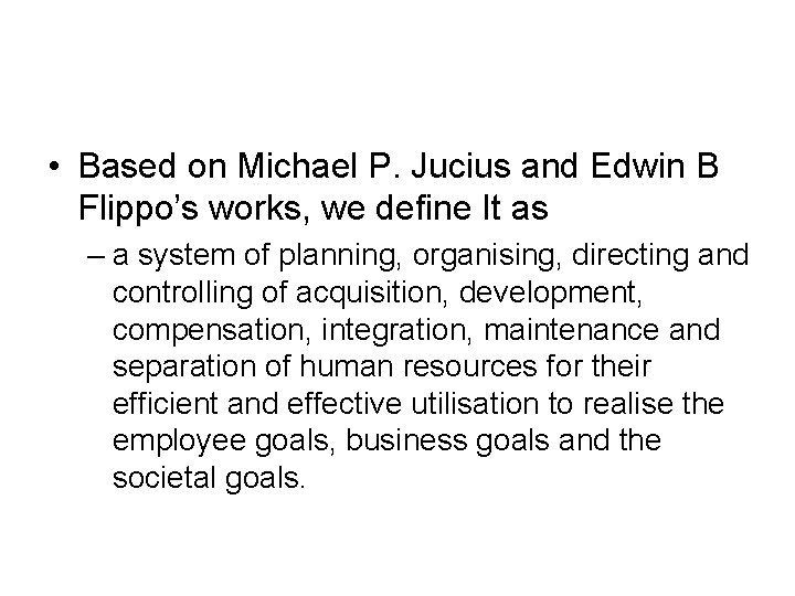  • Based on Michael P. Jucius and Edwin B Flippo’s works, we define