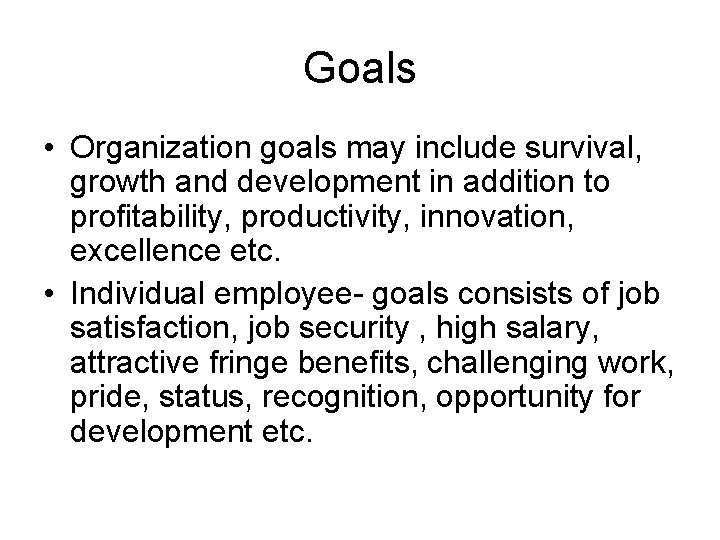 Goals • Organization goals may include survival, growth and development in addition to profitability,