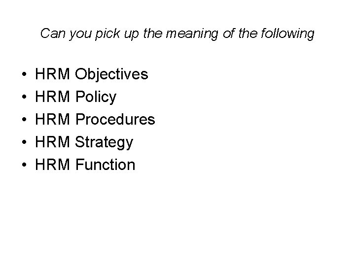 Can you pick up the meaning of the following • • • HRM Objectives