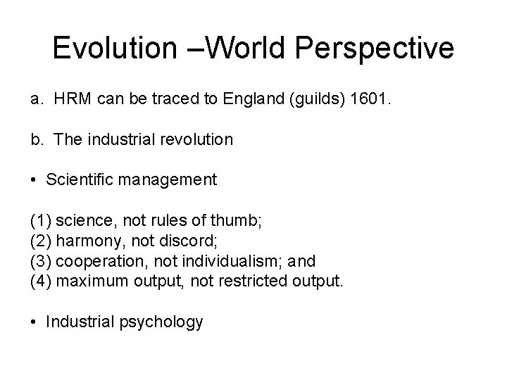 Evolution –World Perspective a. HRM can be traced to England (guilds) 1601. b. The