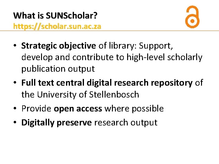 What is SUNScholar? https: //scholar. sun. ac. za • Strategic objective of library: Support,