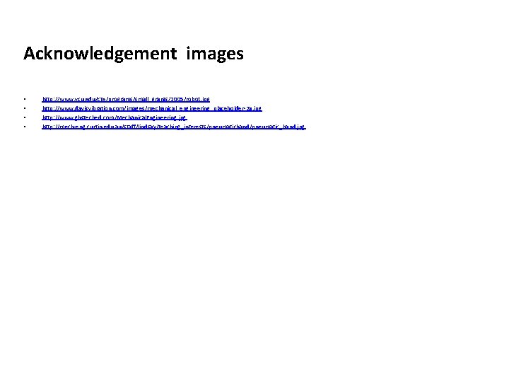 Acknowledgement images • • http: //www. vcu. edu/cte/programs/small_grants/2005/robot. jpg http: //www. davisvibration. com/images/mechanical_engineering_placeholder-2 a.