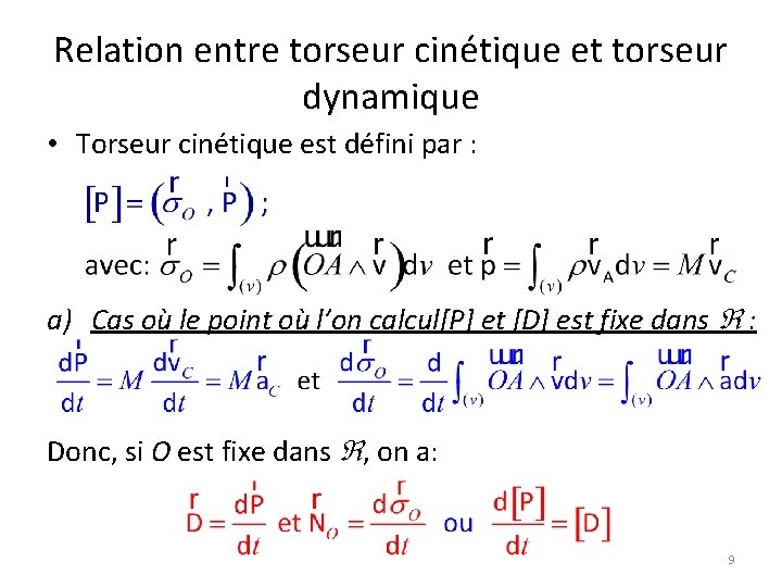 Relation entre torseur cinétique et torseur dynamique • Torseur cinétique est défini par : Relation entre torseur cinétique et torseur dynamique • Torseur cinétique est défini par :