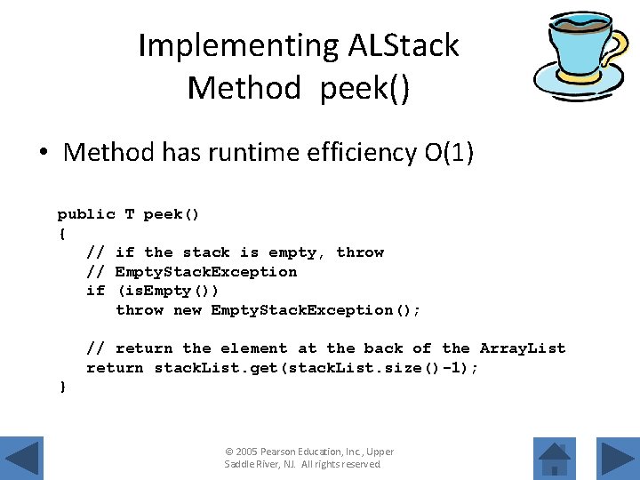 Implementing ALStack Method peek() • Method has runtime efficiency O(1) public T peek() {