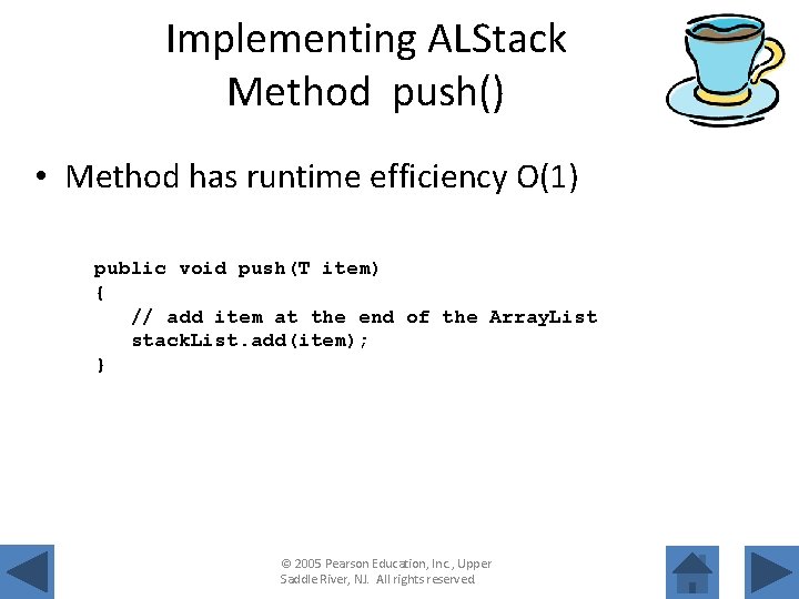 Implementing ALStack Method push() • Method has runtime efficiency O(1) public void push(T item)