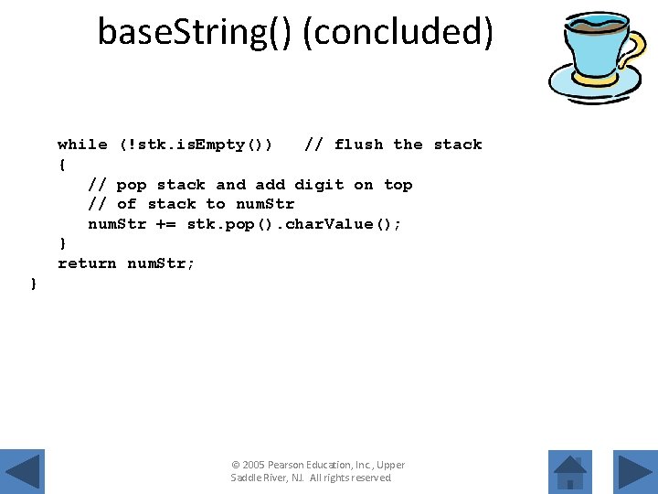 base. String() (concluded) while (!stk. is. Empty()) // flush the stack { // pop