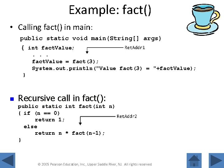 Example: fact() • Calling fact() in main: public static void main(String[] args) { int
