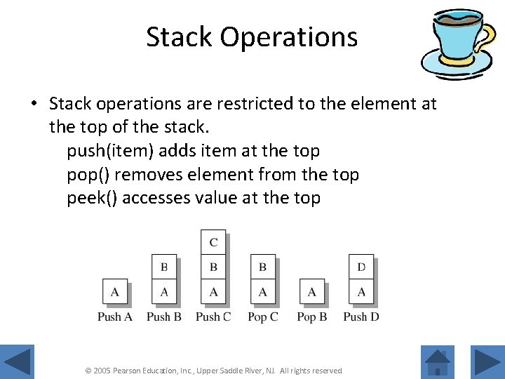 Stack Operations • Stack operations are restricted to the element at the top of