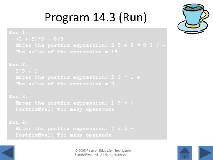 Program 14. 3 (Run) Run 1: (2 + 5)*3 - 8/3 Enter the postfix