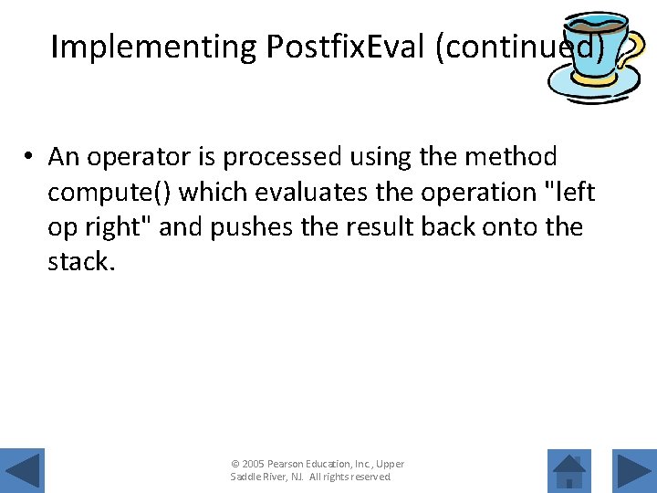 Implementing Postfix. Eval (continued) • An operator is processed using the method compute() which