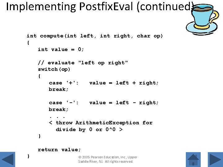 Implementing Postfix. Eval (continued) int compute(int left, int right, char op) { int value