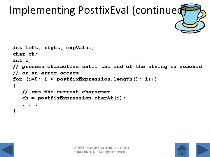 Implementing Postfix. Eval (continued) int left, right, exp. Value; char ch; int i; //