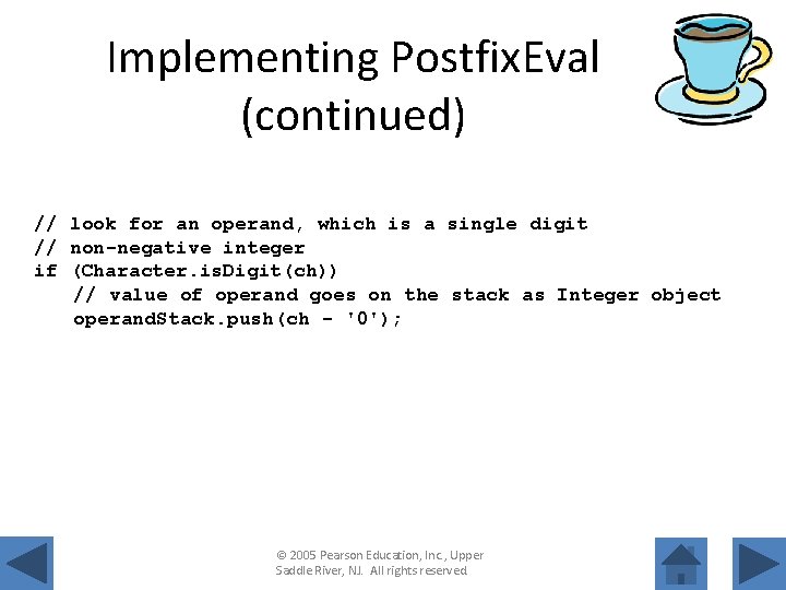 Implementing Postfix. Eval (continued) // look for an operand, which is a single digit