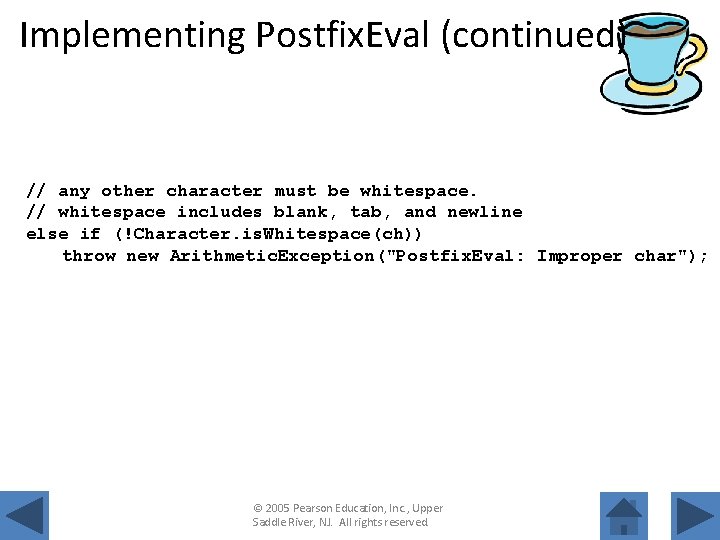 Implementing Postfix. Eval (continued) // any other character must be whitespace. // whitespace includes