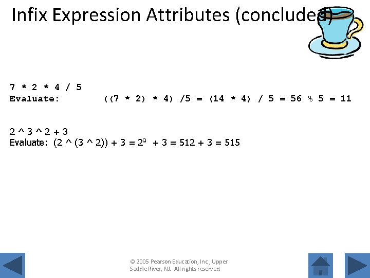 Infix Expression Attributes (concluded) 7 * 2 * 4 / 5 Evaluate: ((7 *