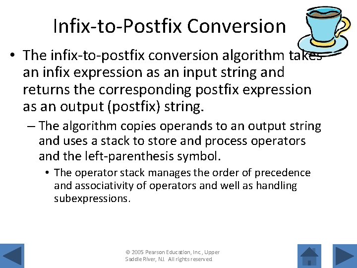 Infix-to-Postfix Conversion • The infix-to-postfix conversion algorithm takes an infix expression as an input