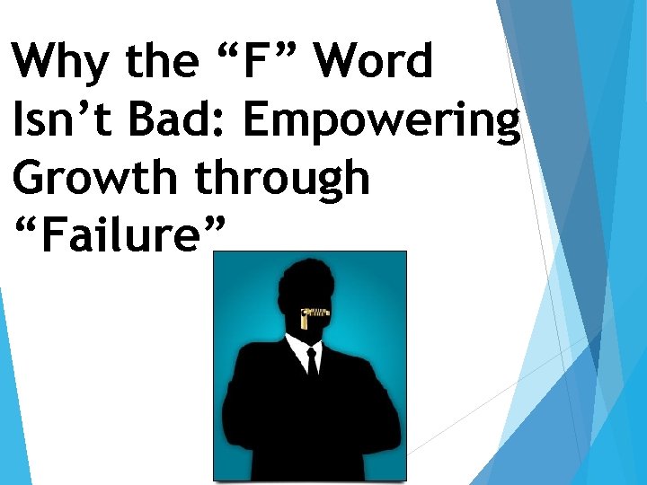 Why the “F” Word Isn’t Bad: Empowering Growth through “Failure” 