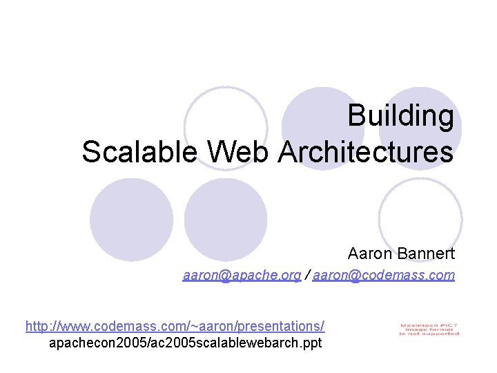 Building Scalable Web Architectures Aaron Bannert aaron@apache. org / aaron@codemass. com http: //www. codemass.