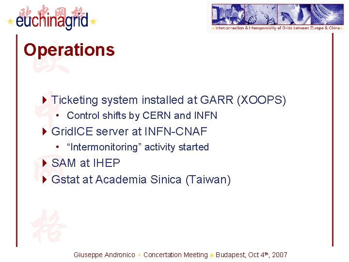 Operations 4 Ticketing system installed at GARR (XOOPS) • Control shifts by CERN and