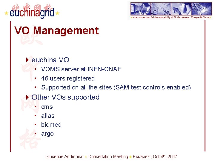 VO Management 4 euchina VO • VOMS server at INFN-CNAF • 46 users registered