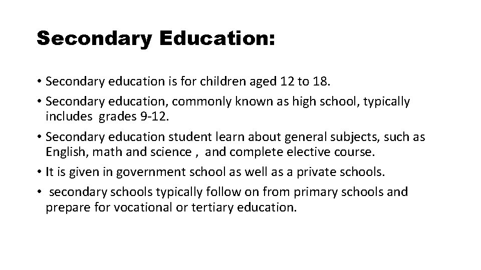 Secondary Education: • Secondary education is for children aged 12 to 18. • Secondary