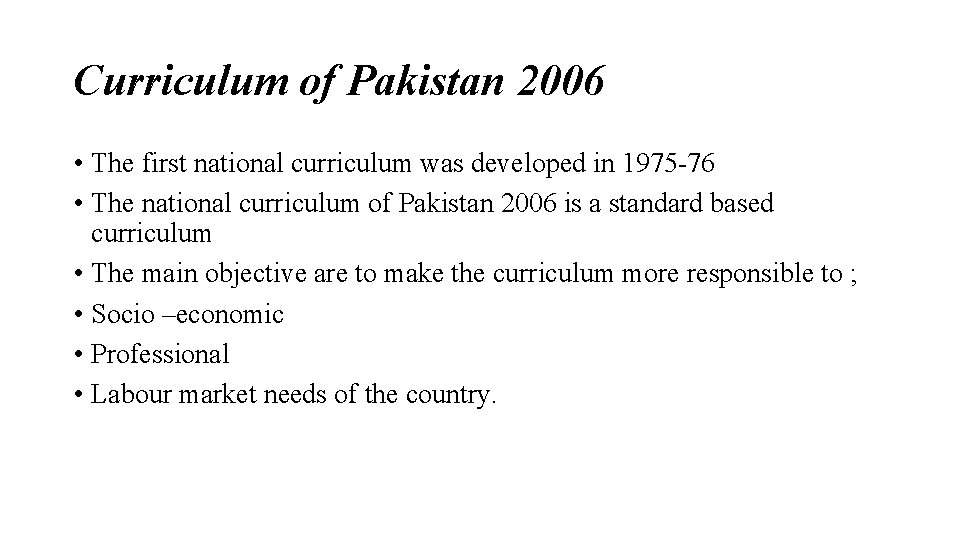 Curriculum of Pakistan 2006 • The first national curriculum was developed in 1975 -76