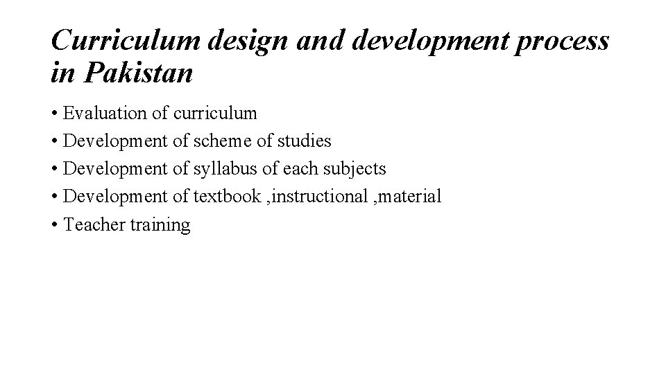 Curriculum design and development process in Pakistan • Evaluation of curriculum • Development of