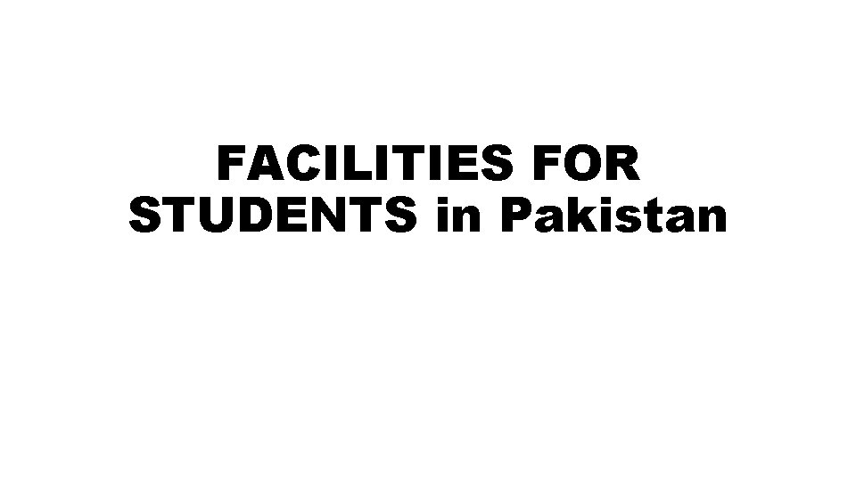 FACILITIES FOR STUDENTS in Pakistan 