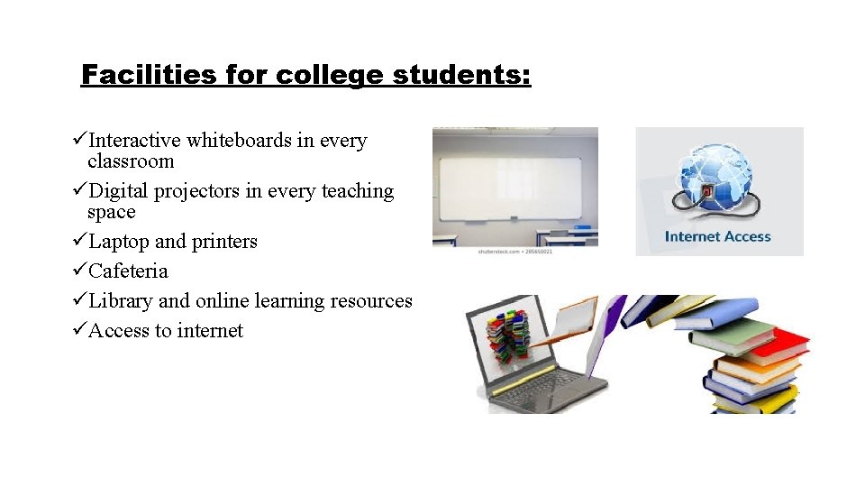 Facilities for college students: üInteractive whiteboards in every classroom üDigital projectors in every teaching