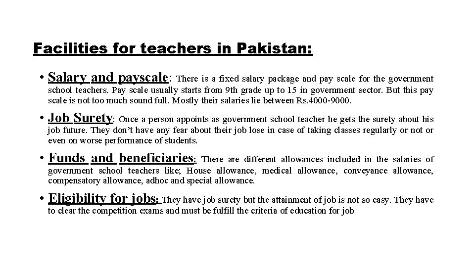 Facilities for teachers in Pakistan: • Salary and payscale: There is a fixed salary