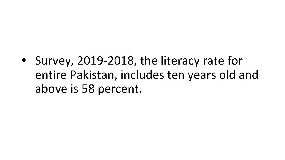  • Survey, 2019 -2018, the literacy rate for entire Pakistan, includes ten years