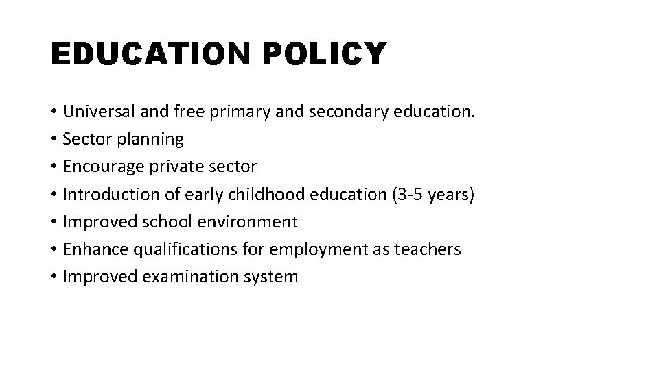 EDUCATION POLICY • Universal and free primary and secondary education. • Sector planning •