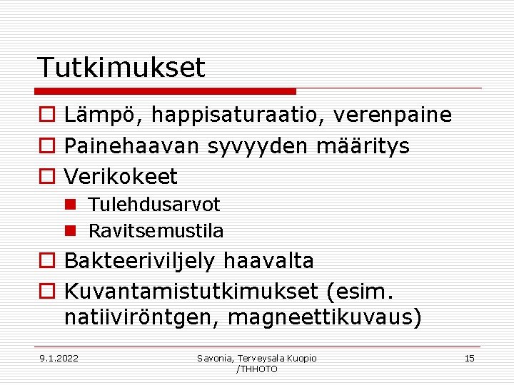 Tutkimukset o Lämpö, happisaturaatio, verenpaine o Painehaavan syvyyden määritys o Verikokeet n Tulehdusarvot n