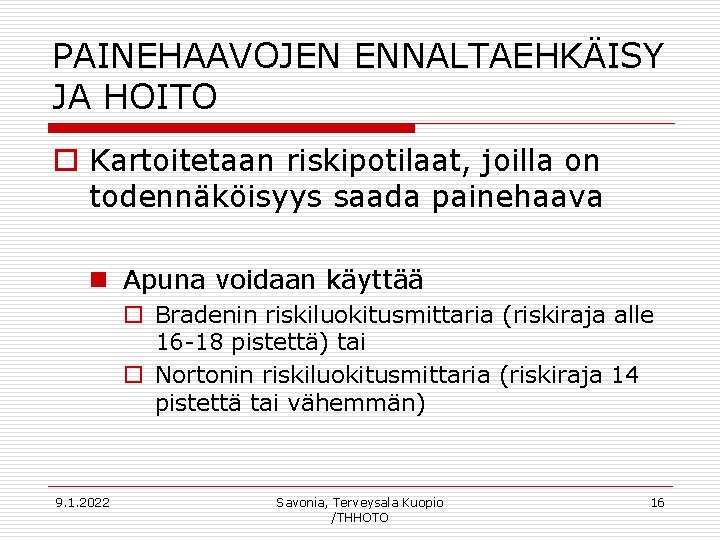 PAINEHAAVOJEN ENNALTAEHKÄISY JA HOITO o Kartoitetaan riskipotilaat, joilla on todennäköisyys saada painehaava n Apuna