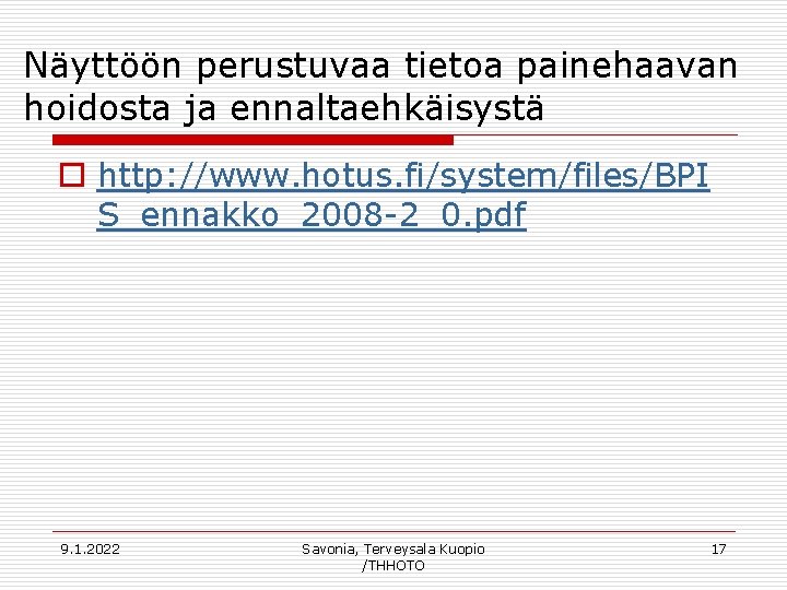 Näyttöön perustuvaa tietoa painehaavan hoidosta ja ennaltaehkäisystä o http: //www. hotus. fi/system/files/BPI S_ennakko_2008 -2_0.