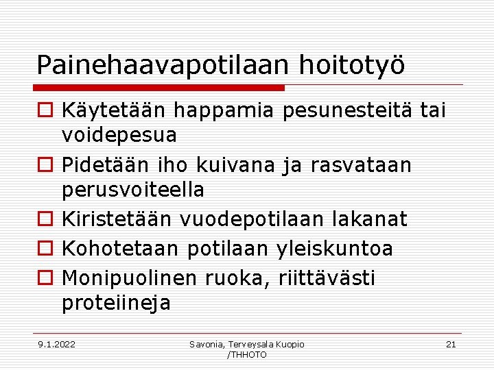 Painehaavapotilaan hoitotyö o Käytetään happamia pesunesteitä tai voidepesua o Pidetään iho kuivana ja rasvataan