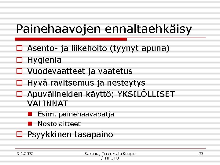 Painehaavojen ennaltaehkäisy o o o Asento- ja liikehoito (tyynyt apuna) Hygienia Vuodevaatteet ja vaatetus